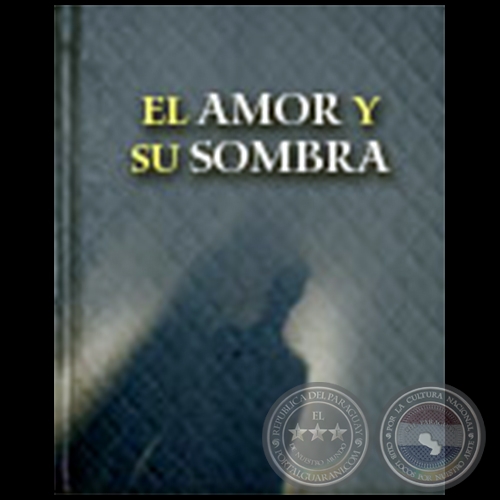 EL AMOR Y SU SOMBRA - Autor: SANTIAGO DIMAS ARANDA - Ao 1984